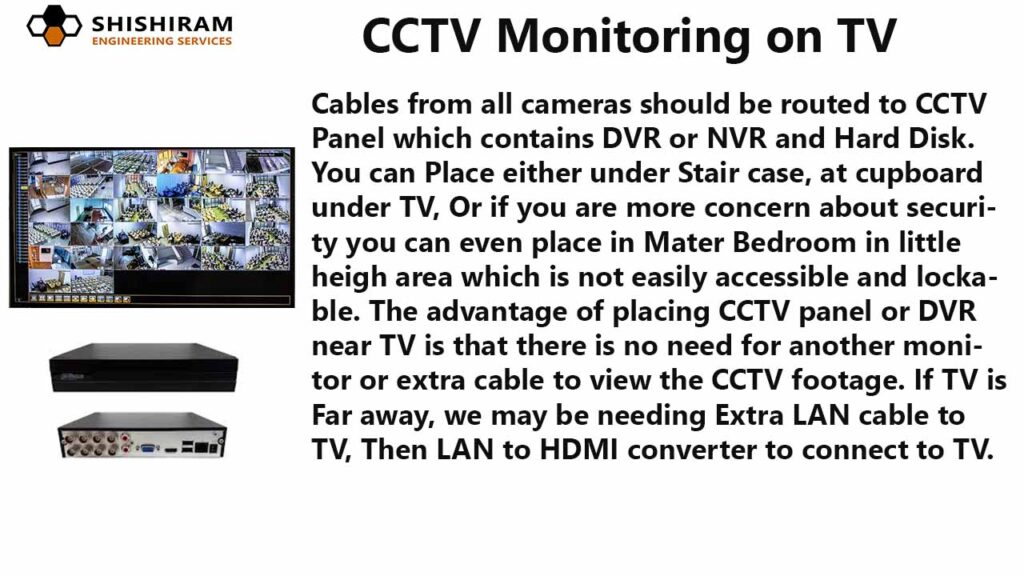 advantage of placing CCTV panel or DVR near TV is that there is no need for another monitor or extra cable to view the CCTV footage